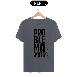 Nome do produtoPROBLEMA SEU! - CAMISETA QUALITY