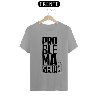 Nome do produtoPROBLEMA SEU! - CAMISETA QUALITY