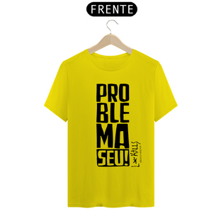 Nome do produtoPROBLEMA SEU! - CAMISETA QUALITY