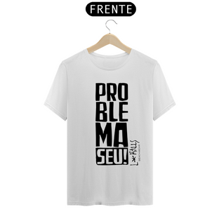 Nome do produtoPROBLEMA SEU! - CAMISETA QUALITY