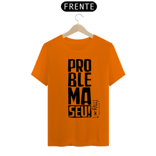 Nome do produtoPROBLEMA SEU! - CAMISETA QUALITY