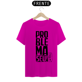 Nome do produtoPROBLEMA SEU! - CAMISETA QUALITY