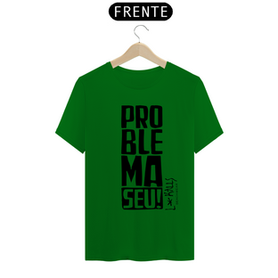 Nome do produtoPROBLEMA SEU! - CAMISETA QUALITY