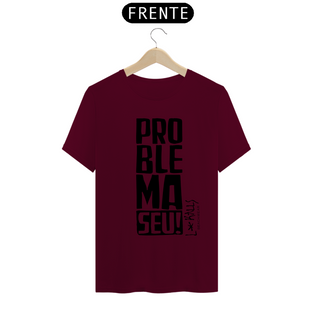 Nome do produtoPROBLEMA SEU! - CAMISETA QUALITY