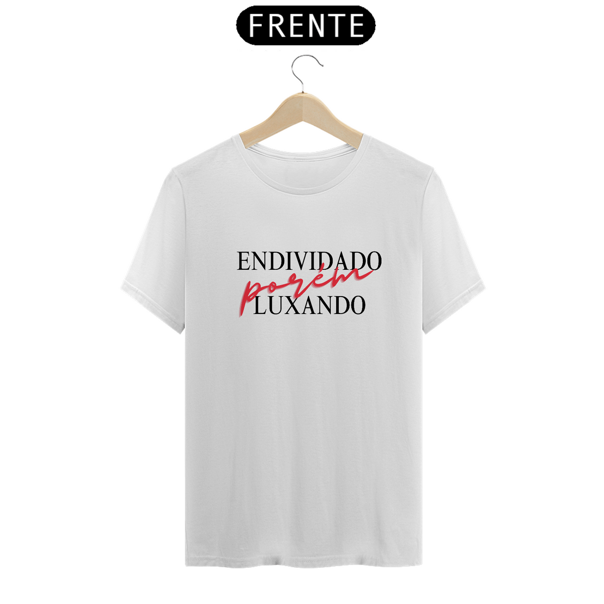 Nome do produto: Camiseta Endividado porém Luxando