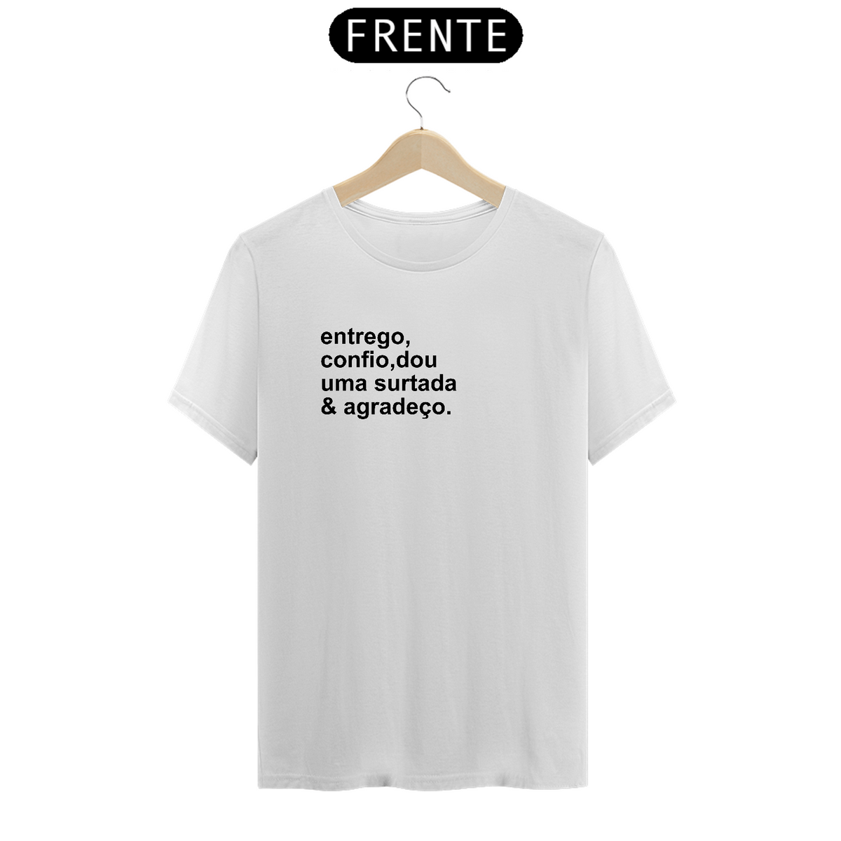 Nome do produto: Camiseta Entrego ,confio dou uma surtada e agradeço