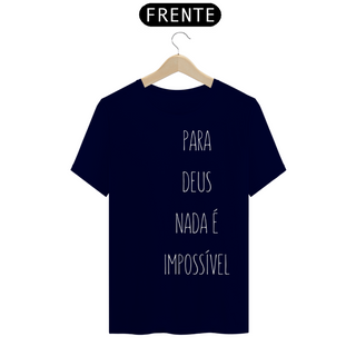 Nome do produtoCamiseta Frases - Para Deus Nada é Impossível - Estampa Branca