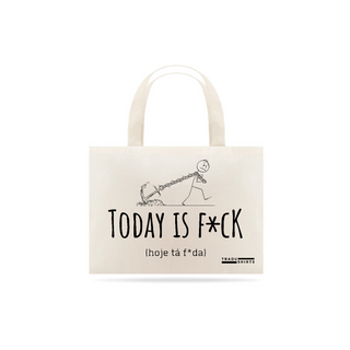Today is f*ck - ecobag