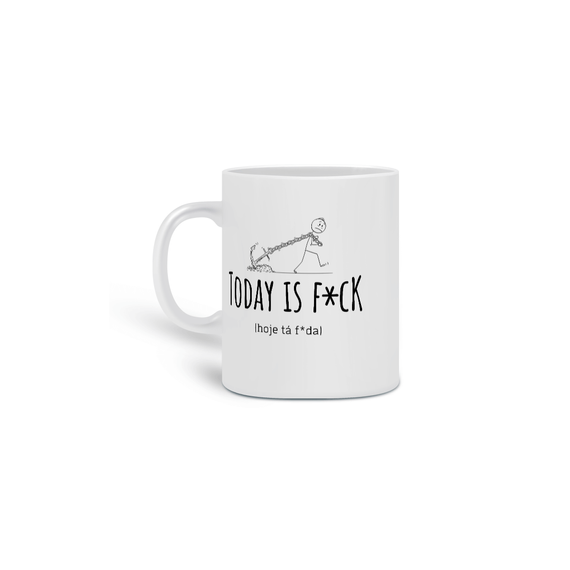Today is f*ck - caneca