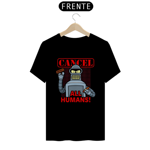 Camiseta T-Shirt Classic Unissex / Bender Cancelar Os Humanos / Futurama