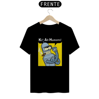 Camiseta T-Shirt Classic Unissex / Bender Kill Aos Humanos / Futurama
