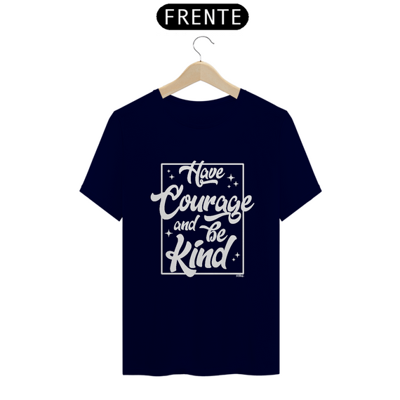 Camiseta Have courage and be kind