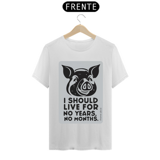 Nome do produtoCAMISETA T-SHIRT PRIME PIG, LINHA VEGAN, I SHOULD LIVE 