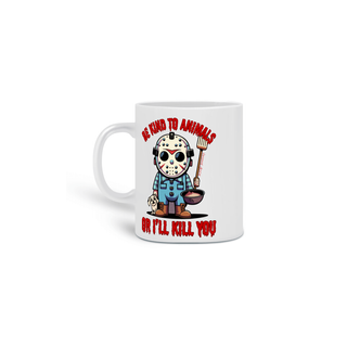 Nome do produtoCANECA PERSONALIZADA CRIATIVA EM CERÂMICA, 325ML C/02 LADOS LINHA FILME JASON BE KIND TO ANIMALS, SEXTA FEIRA 13