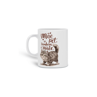 Nome do produto CANECA PERSONALIZADA CRIATIVA EM CERÂMICA, 320ML C/02 LADOS, CAT MÃE DE PET TAMBÉM E MÃE