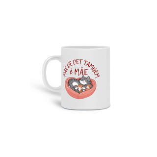 Nome do produto CANECA PERSONALIZADA CRIATIVA EM CERÂMICA, 320ML C/02 LADOS, CAT MÃE DE PET TAMBÉM E MÃE