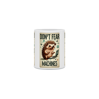 Nome do produtoCANECA PERSONALIZADA CRIATIVA EM CERÂMICA 325ML 03 LADOS, HEDGEHOG DON'T FEAR MARCHINES