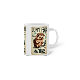 Nome do produtoCANECA PERSONALIZADA CRIATIVA EM CERÂMICA 325ML 03 LADOS, HEDGEHOG DON'T FEAR MARCHINES