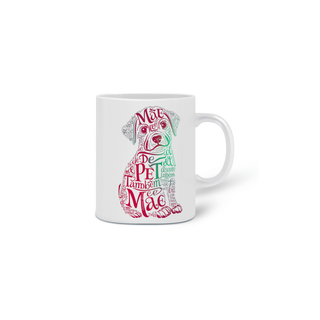 Nome do produto CANECA PERSONALIZADA CRIATIVA EM CERÂMICA, 320ML C/02 LADOS, DOG MÃE DE PET TAMBÉM E MÃE