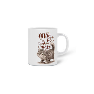 Nome do produto CANECA PERSONALIZADA CRIATIVA EM CERÂMICA, 325ML C/02 LADOS, CAT MÃE DE PET TAMBÉM E MÃE