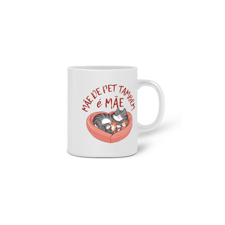 Nome do produto CANECA PERSONALIZADA CRIATIVA EM CERÂMICA, 325ML C/02 LADOS, CAT MÃE DE PET TAMBÉM E MÃE