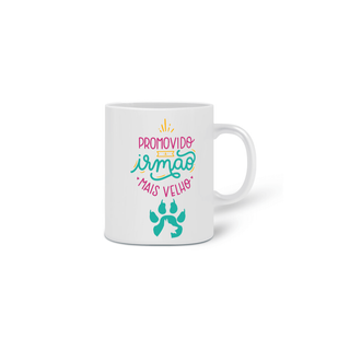 Nome do produto CANECA PERSONALIZADA CRIATIVA EM CERÂMICA, 325ML C/02 LADOS PET, PROMOVIDO A IRMÃO MAIS VELHO