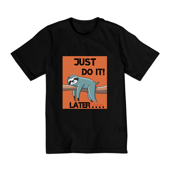 CAMISETA QUALITY INFANTIL, JUST DO IT LATER-10 A 14 ANOS