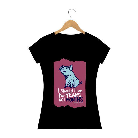 CAMISETA BABY LONG PRIME PIG, LINHA VEGAN, I SHOULD LIVE