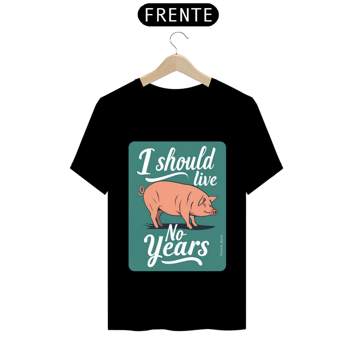 Nome do produto: CAMISETA T-SHIRT SHIRT PRIME PIG, LINHA VEGAN, I SHOULD LIVE 