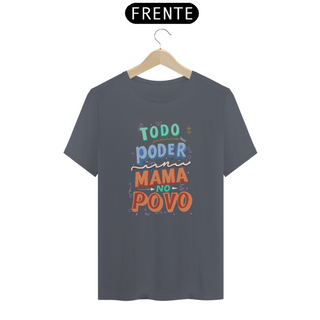 Nome do produtoCamiseta Todo Poder Mama No Povo