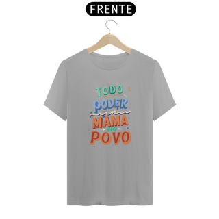 Nome do produtoCamiseta Todo Poder Mama No Povo