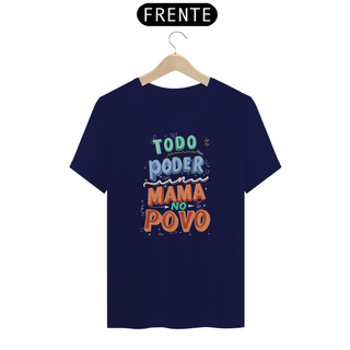 Nome do produtoCamiseta Todo Poder Mama No Povo