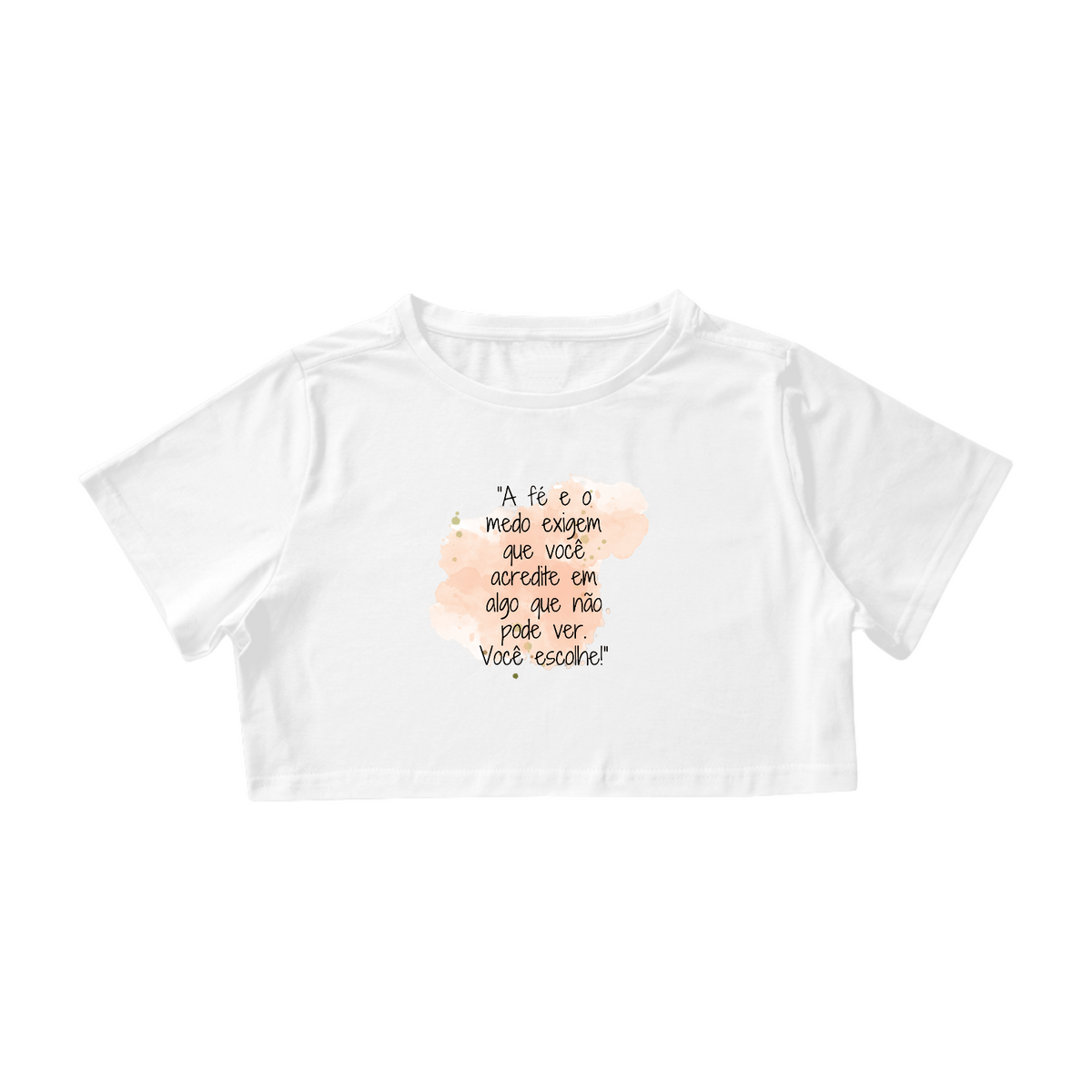 Nome do produto: Camisa Cropped  “A fé e o medo exigem que você acredite em algo que não pode ver. Você escolhe!”