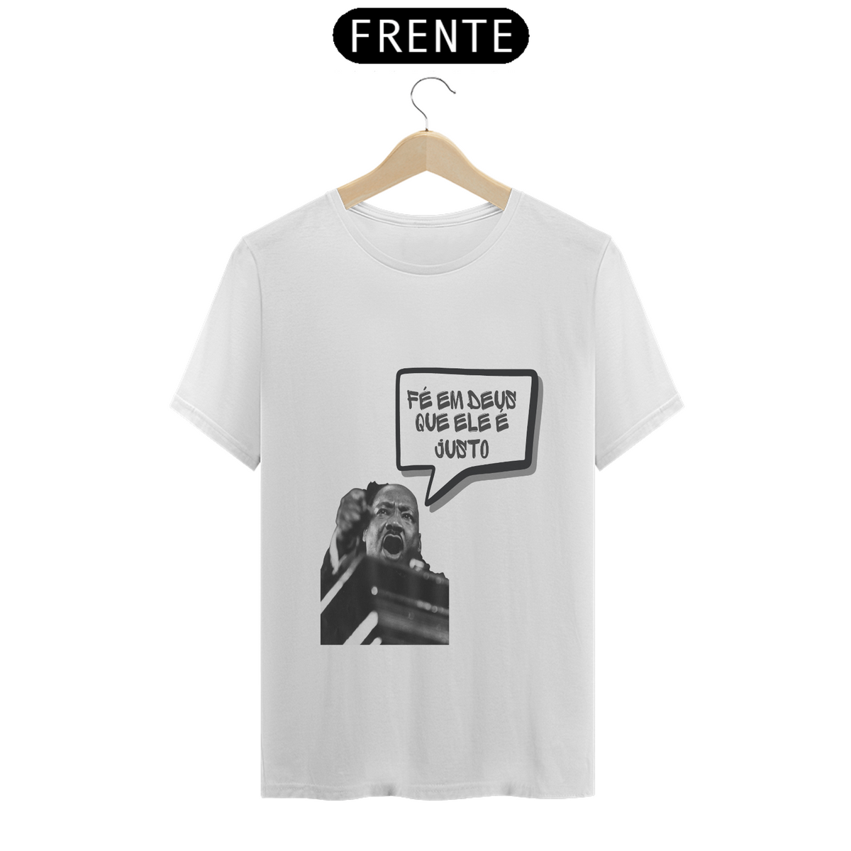 Nome do produto: Tshirt: Martin L K Fé em Deus que Ele é justo