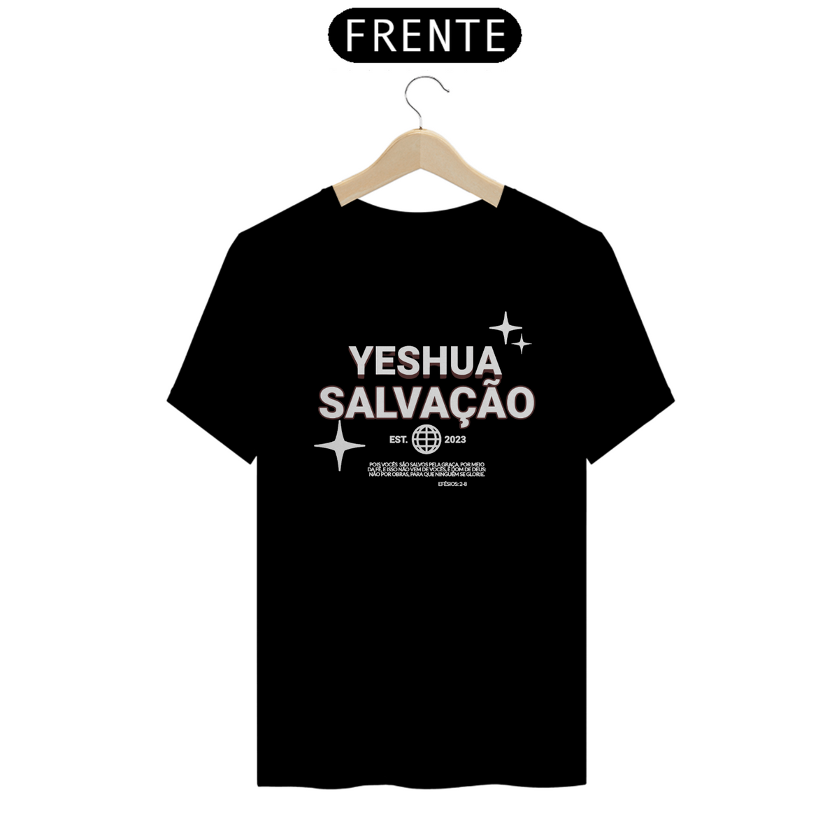 Nome do produto: Tshirt Yeshua: Pois vocês são salvos pela graça, por meio da fé, e isso não vem de vocês, é dom de Deus; não por obras, para que ninguém se glorie