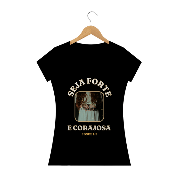 Tshirt Seja forte e corajosa