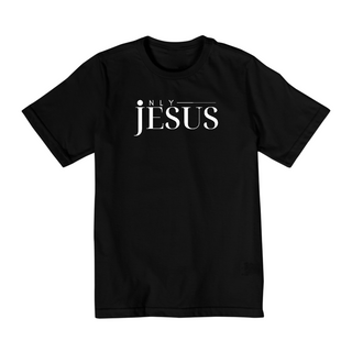 CAMISETA ONLY JESUS QUALITY INFANTIL 10 A 14 ANOS