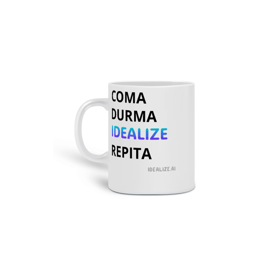 Caneca - Coma, Durma, Idealize, Repita