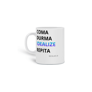 Caneca - Coma, Durma, Idealize, Repita