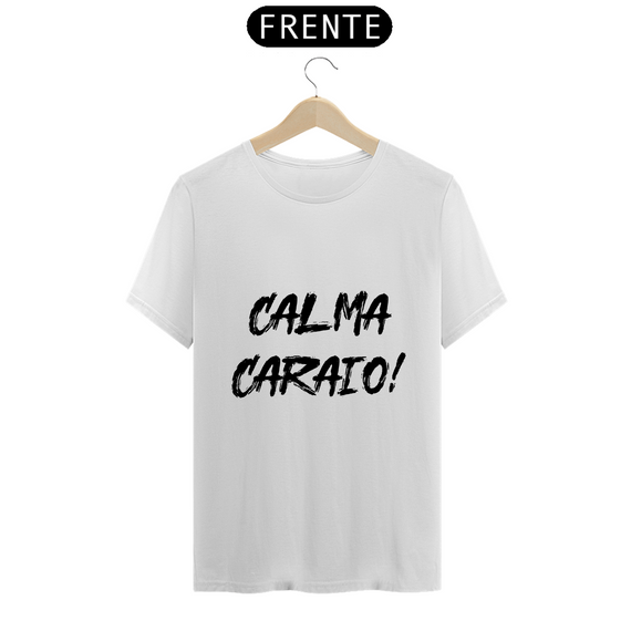 Camiseta Classic - Calma Caraio! Cores Claras