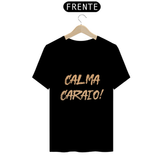Camiseta Classic - Calma Caraio! 