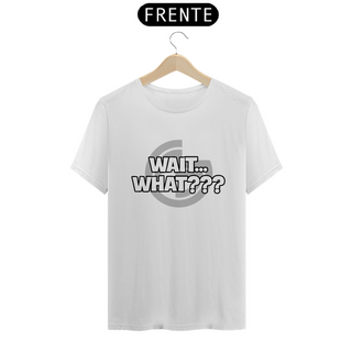 Nome do produtoT-shirt Wait... What???