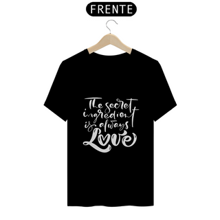 Camiseta Love - the secret ingredient (letra branca)