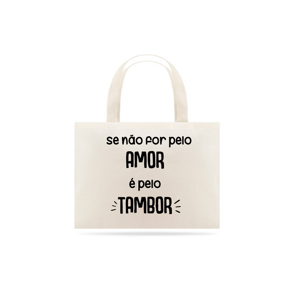 Eco Bag Se Não For Pelo Amor