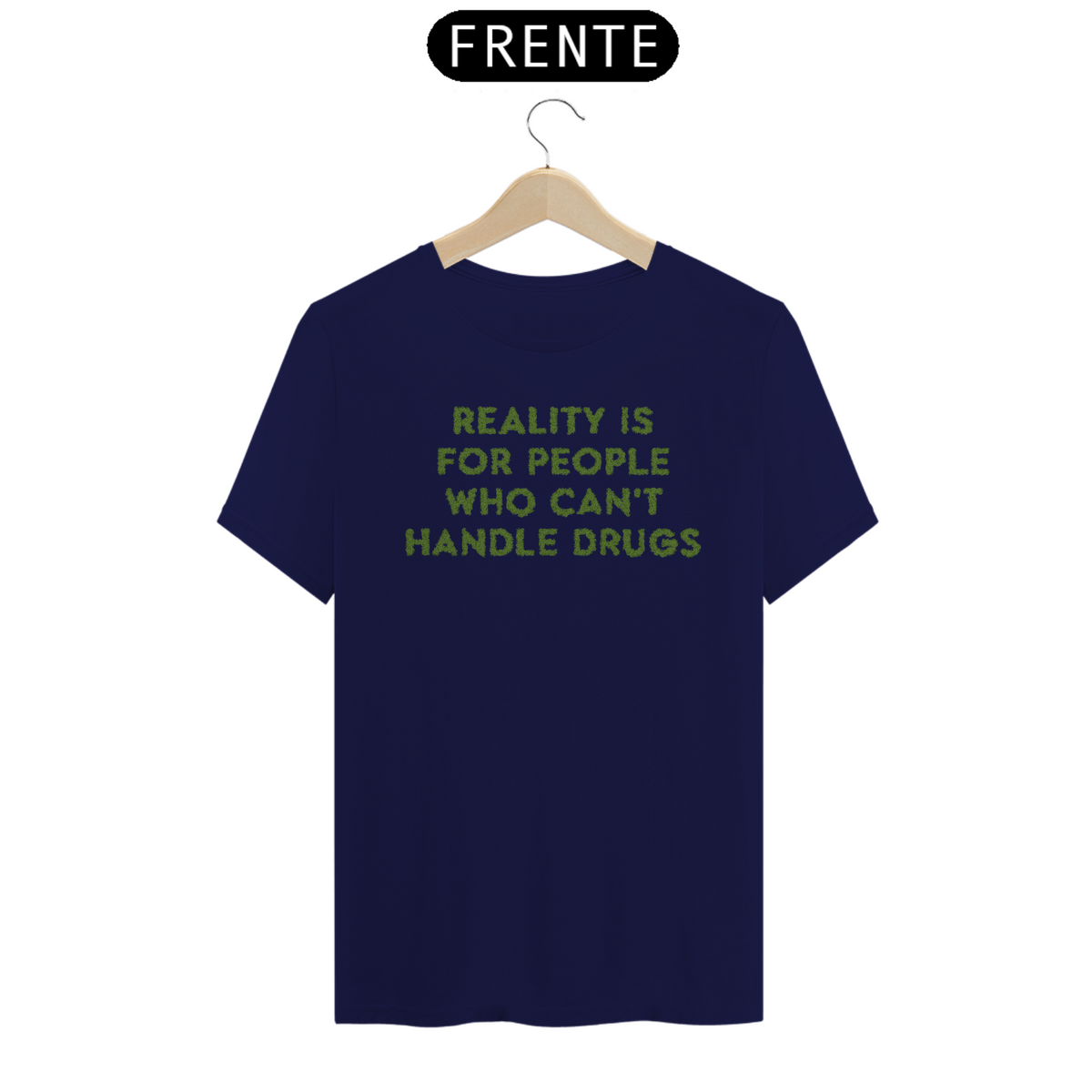 Nome do produto: Reality Is For People Who Can\'t Handle Drugs