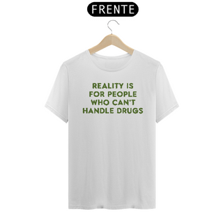 Nome do produtoReality Is For People Who Can't Handle Drugs