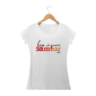 Nome do produtoCamiseta Baby Long Clássica Feminina - Hoje só Quero Sambar