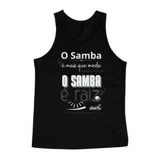 Camiseta Regata Masculina - O Samba é Mais Que Moda o Samba é Raiz