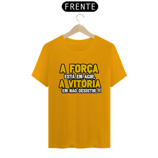 Nome do produtoCamisa - A Força está em Agir A Vitoria em não Desistir 