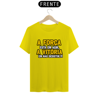 Nome do produtoCamisa - A Força está em Agir A Vitoria em não Desistir 